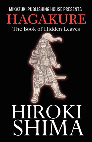 Hagakure; The Book of Hidden Leaves: The Way of the Samurai (9781937981419) by Shima, Hiroki; Tsunetomo, Yamamoto