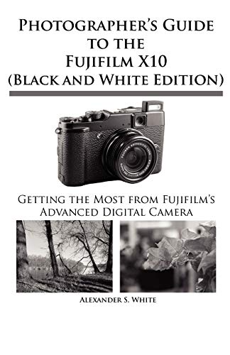 9781937986049: Photographer's Guide to the Fujifilm X10 (Black and White Edition)