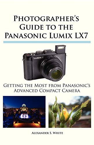 Imagen de archivo de Photographer's Guide to the Panasonic Lumix LX7 : Getting the Most from Panasonic's Advanced Compact Camera a la venta por Better World Books