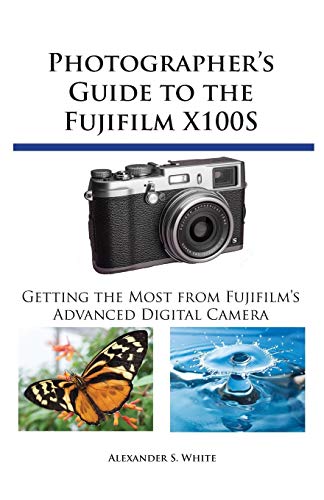 Beispielbild fr Photographer's Guide to the Fujifilm X100S: Getting the Most from Fujifilm's Advanced Digital Camera zum Verkauf von WorldofBooks