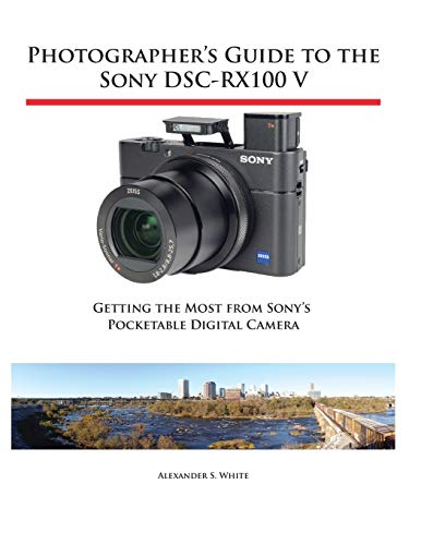 Beispielbild fr Photographer's Guide to the Sony DSC-RX100 V: Getting the Most from Sony's Pocketable Digital Camera zum Verkauf von WorldofBooks