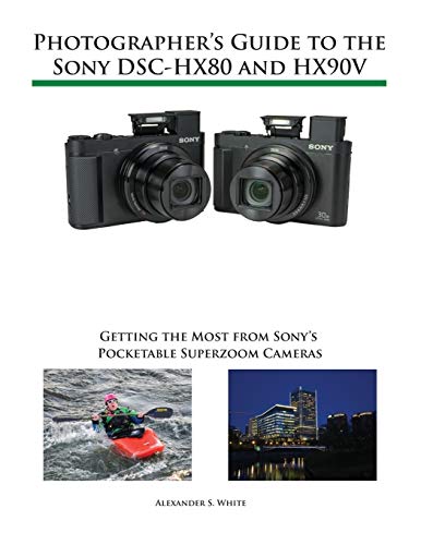 Stock image for Photographer's Guide to the Sony DSC-HX80 and HX90V: Getting the Most from Sony's Pocketable Superzoom Cameras for sale by ThriftBooks-Dallas