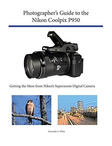 Beispielbild fr Photographer's Guide to the Nikon Coolpix P950: Getting the Most from Nikon's Superzoom Digital Camera zum Verkauf von WorldofBooks