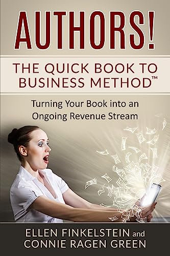 Imagen de archivo de Authors! The Quick Book to Business Method: Turning Your Book into an Ongoing Revenue Stream a la venta por Lucky's Textbooks