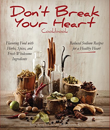 Stock image for Don't Break Your Heart Cookbook: Reduced Sodium Flavorful Food for a Healthy Heart: Reduced Sodium Recipes for a Healthy Heart - Flavoring Food with Herbs, Spices, and Fresh Wholesome Ingredients for sale by WorldofBooks