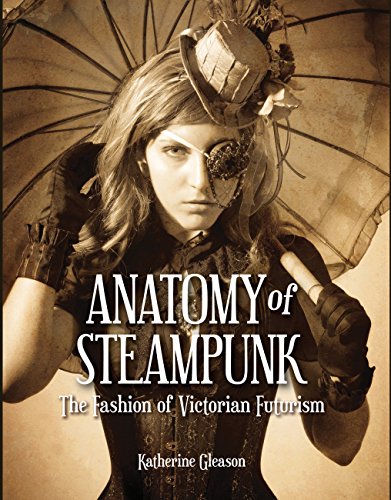 Beispielbild fr The Anatomy of Steampunk: The Fashion of Victorian Futurism zum Verkauf von WorldofBooks