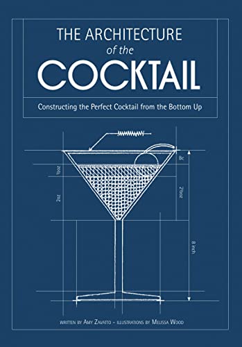 Stock image for The Architecture of the Cocktail: Constructing the Perfect Cocktail from the Bottom Up for sale by Zoom Books Company