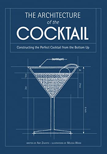 The Architecture of the Cocktail: Constructing the Perfect Cocktail from the Bottom Up (9781937994327) by Zavatto, Amy