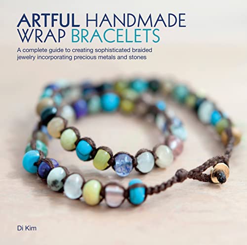 Imagen de archivo de Artful Handmade Wrap Bracelets: A Complete Guide to Creating Sophisticated Braided Jewelry Incorporating Precious Metals and Stones a la venta por Goodwill