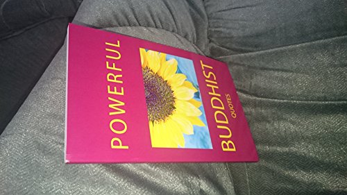 Powerful Buddhist Quotes (9781937995812) by Hanh, Thich Nhat; Suzuki, Daisetz Teitaro; Lama, Dalai; Suzuki, Shunryu; Watts, Alan W.; Kapleau, Philip; Goldstein, Joseph; Govinda, Anagarika;...