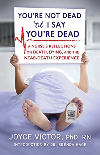 Stock image for You're Not Dead 'til I Say You're Dead: A Nurse's Reflections on Death, Dying and the Near-Death Experience for sale by Books From California