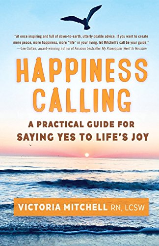 Imagen de archivo de Happiness Calling: A Practical Guide for Saying Yes to Life  s Joy a la venta por HPB-Ruby