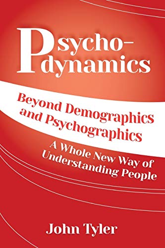 9781938015243: Psychodynamics: Beyond Demographics and Psychographics A whole new way of understanding people