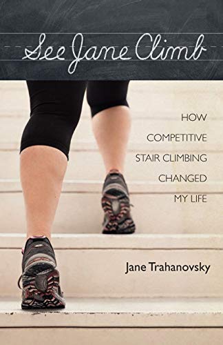 Stock image for See Jane Climb: How Competitive Stair Climbing Changed My Life for sale by Books Unplugged