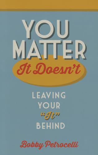 Stock image for You Matter, It Doesnt: Leaving your it Behind for sale by Goodwill of Colorado