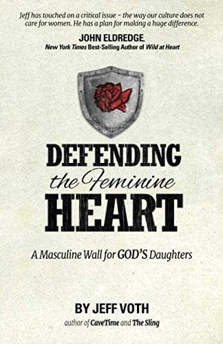 9781938021459: Defending the Feminine Heart: A Masculine Wall for God's Daughters