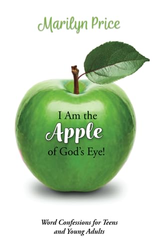 9781938021541: I Am the Apple of God's Eye!: Word Confessions for Teens and Young Adults
