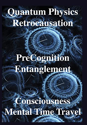 Beispielbild fr Quantum Physics, Retrocausation, PreCognition, Entanglement, Consciousness, Men zum Verkauf von GF Books, Inc.