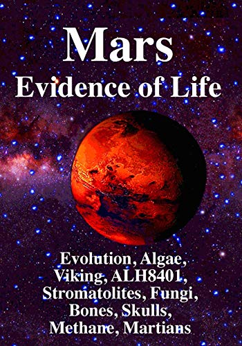 Stock image for Mars: Evidence of Life:: Evolution, Algae, Viking, ALH8401, Stromatolites, Fungi, Bones, Skulls, Methane, Martians for sale by Books From California