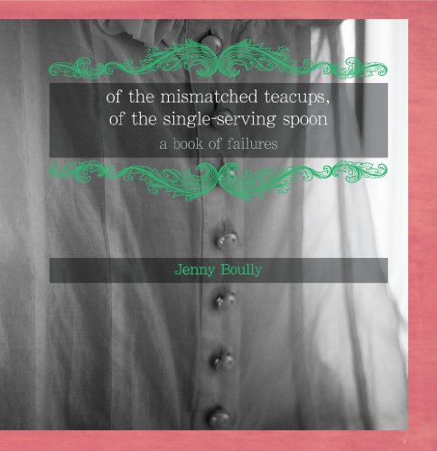 of the mismatched teacups, of the single-serving spoon: a book of failures (9781938055058) by Boully, Jenny