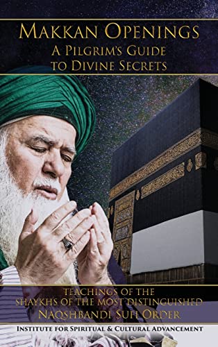 Beispielbild fr Makkan Openings: A Pilgrim's Guide to Divine Secrets: A Pilgrim's to Divine Secrets zum Verkauf von Buchpark