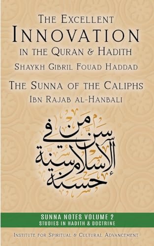 Stock image for The Excellent Innovation in the Quran and Hadith: The Sunna of the Caliphs (Sunna Notes Volume 1: Studies in Hadith & Doctrine) for sale by California Books