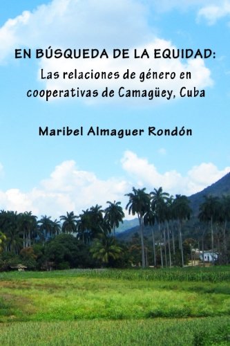 Stock image for En bsqueda de la equidad: Las relaciones de gnero en cooperativas de Camagey, Cuba for sale by Revaluation Books