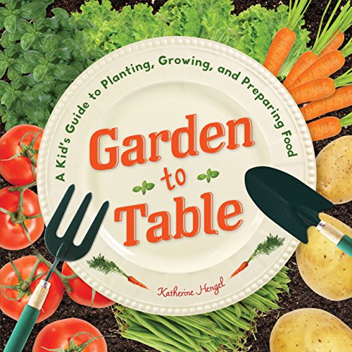 Beispielbild fr Garden to Table : A Kid's Guide to Planting, Growing, and Preparing Food zum Verkauf von Better World Books