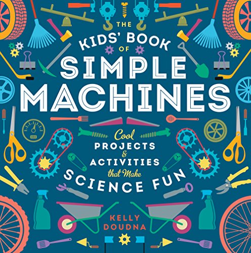 Stock image for The Kids' Book of Simple Machines: Cool Projects & Activities That Make Science Fun! for sale by ThriftBooks-Atlanta