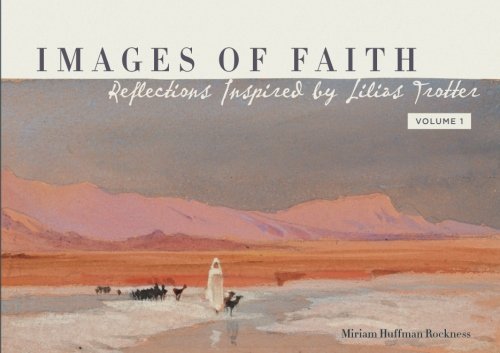 Stock image for Images of Faith: Reflections Inspired by Lilias Trotter for sale by SecondSale