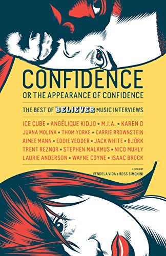 Stock image for Confidence, or the Appearance of Confidence: The Best of the Believer Music Interviews for sale by Wonder Book