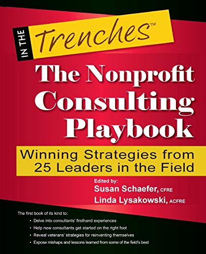 Beispielbild fr The Nonprofit Consulting Playbook: Winning Strategies from 25 Leaders in the Field (In the Trenches) zum Verkauf von SecondSale