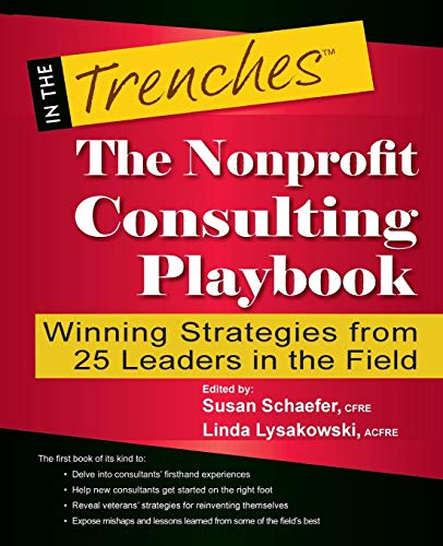 Stock image for The Nonprofit Consulting Playbook: Winning Strategies from 25 Leaders in the Field (In the Trenches) for sale by SecondSale