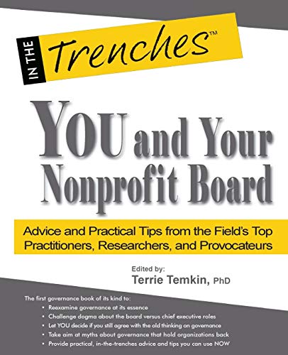 Beispielbild fr You and Your Nonprofit Board: Advice and Practical Tips from the Field's Top Practitioners, Researchers, and Provocateurs (In the Trenches) zum Verkauf von SecondSale
