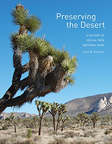 Imagen de archivo de Preserving the Desert: A History of Joshua Tree National Park a la venta por Midtown Scholar Bookstore