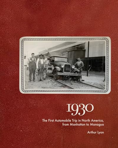 Imagen de archivo de 1930: The First Automobile Trip in North America, from Manhattan to Managua a la venta por Lakeside Books