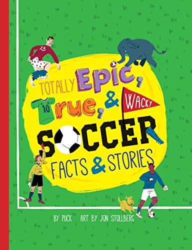 Imagen de archivo de Totally Epic, True and Wacky Soccer Facts and Stories a la venta por Better World Books