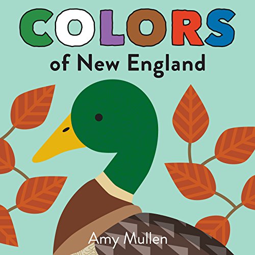 9781938093999: Colors of New England: Explore the Colors of Nature. Kids Will Love Discovering the Colors of New England with Vivid and Beautiful Art, from the ... to the Green Mallard Duck (Naturally Local)