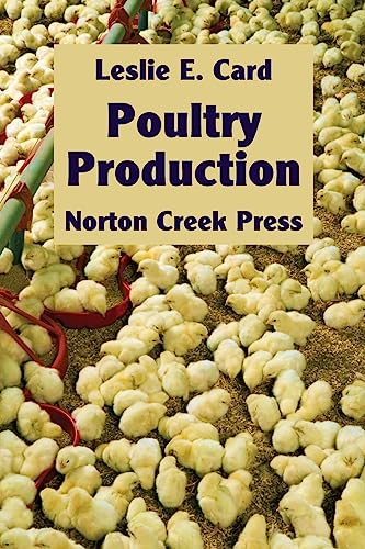 Stock image for Poultry Production: The Practice and Science of Chickens (Norton Creek Classics) for sale by Lucky's Textbooks