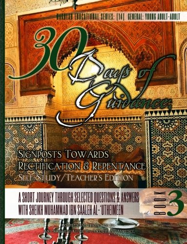 Beispielbild fr 30 Days of Guidance: Signposts Towards Rectification & Repentance [Self-Study/Teacher's Edition]: A Short Journey through Selected Questions & Answers . Muhammad Ibn Saaleh al-'Utheimeen: Volume 3 zum Verkauf von Revaluation Books