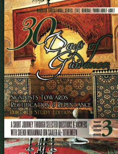 Stock image for 30 Days of Guidance: Signposts Towards Rectification & Repentance [Directed Study Edition]: A Short Journey through Selected Questions & Answers with Sheikh Muhammad Ibn Saaleh al-'Utheimeen: Volume 3 for sale by Revaluation Books