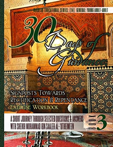 Stock image for 30 Days of Guidance: Signposts Towards Rectification & Repentance [Exercise Workbook]: A Short Journey through Selected Questions & Answers with Sheikh Muhammad Ibn Saaleh al-'Utheimeen for sale by Lucky's Textbooks