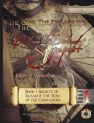 Stock image for The Cure, The Explanation, The Clear Affair, & The Brilliantly Distinct Signpost: 1-[Exercise Workbook]: Book 1: Sources of Islaam & The Way of the Companions (Usul as-Sunnah Series) for sale by PhinsPlace