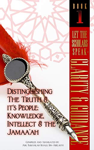Beispielbild fr Let The Scholars Speak- Clarity & Guidance (Book 1): Distinguishing The Truth & Its People: Knowledge, Intellect & The Jamaa'ah zum Verkauf von GreatBookPrices