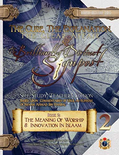 Beispielbild fr The Cure, the Explanation, the Clear Affair, and the Brilliantly Distinct Signpost 2 - [Self-Study/Teacher's Edition]: Book 2: The Meaning of Worship . in Islaam (Usul as-Sunnah Course Book Series) zum Verkauf von Revaluation Books
