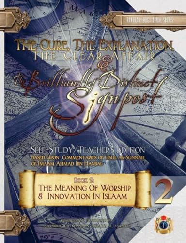 Stock image for The Cure, the Explanation, the Clear Affair, and the Brilliantly Distinct Signpost 2 - [Self-Study/Teacher's Edition]: Book 2: The Meaning of Worship & Innovation in Islaam (Usul as-Sunnah Series) for sale by GF Books, Inc.