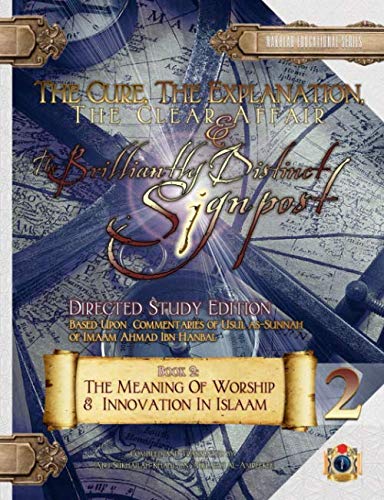 Beispielbild fr The Cure, the Explanation, the Clear Affair, and the Brilliantly Distinct Signpost 2 - [Directed Study Edition]: Book 2: The Meaning of Worship & Innovation In Islaam (Usul as-Sunnah Series) zum Verkauf von GF Books, Inc.