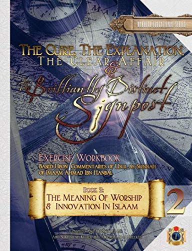 Beispielbild fr The Cure, the Explanation, the Clear Affair, and the Brilliantly Distinct Signpost 2 - [Exercise Workbook]: Book 2: The Meaning of Worship & Innovation In Islaam (Usul as-Sunnah Series) zum Verkauf von PhinsPlace