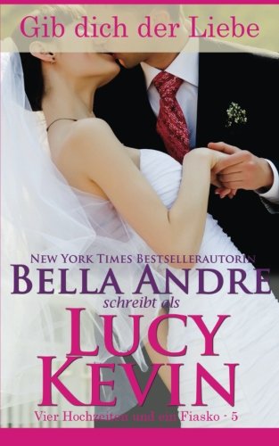 Stock image for Gib dich der Liebe hin (Vier Hochzeiten und ein Fiasko, Band 5): The Wedding Kiss German Edition: Volume 5 for sale by Revaluation Books