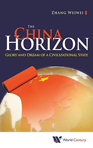 Stock image for The China Horizon: Glory and Dream of a Civilizational State for sale by suffolkbooks